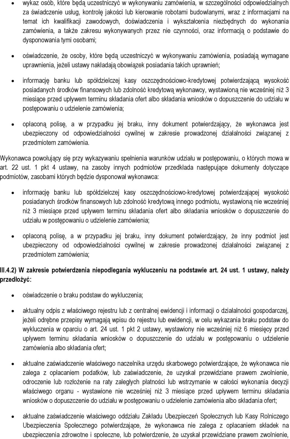 osobami; oświadczenie, że osoby, które będą uczestniczyć w wykonywaniu zamówienia, posiadają wymagane uprawnienia, jeżeli ustawy nakładają obowiązek posiadania takich uprawnień; informację banku lub