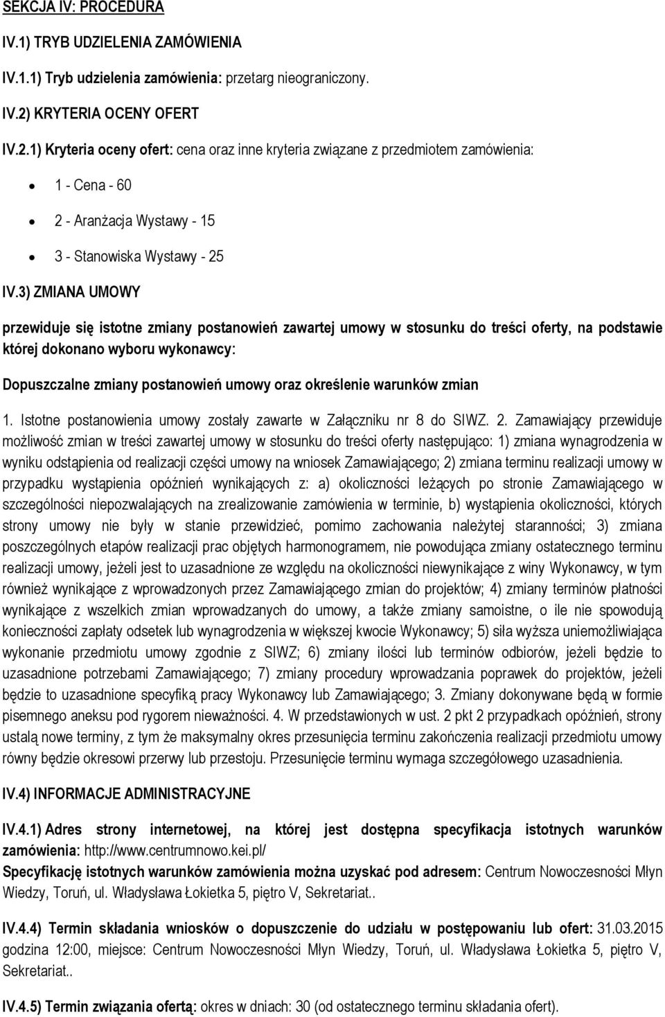 3) ZMIANA UMOWY przewiduje się istotne zmiany postanowień zawartej umowy w stosunku do treści oferty, na podstawie której dokonano wyboru wykonawcy: Dopuszczalne zmiany postanowień umowy oraz