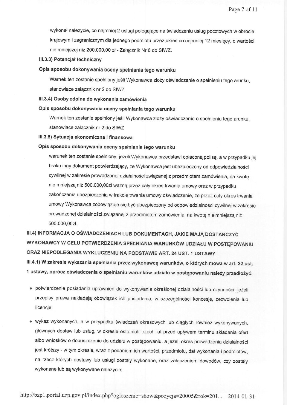 3) Potencjat techniczny Opis sposobu dokonywania orceny spelniania tego warunku Warnek ten zostanie spelniony jesliwykonawcazlo2y o5wiadczenie o spelnieniu tego arunku, stanowiace zalqcznik nr 2 clo