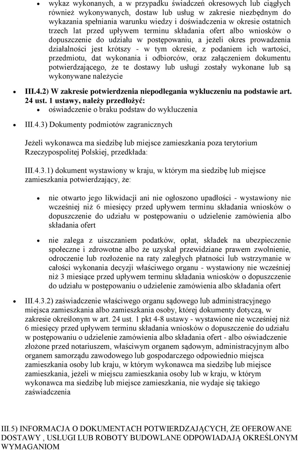 wartości, przedmiotu, dat wykonania i odbiorców, oraz załączeniem dokumentu potwierdzającego, że te dostawy lub usługi zostały wykonane lub są wykonywane należycie III.4.