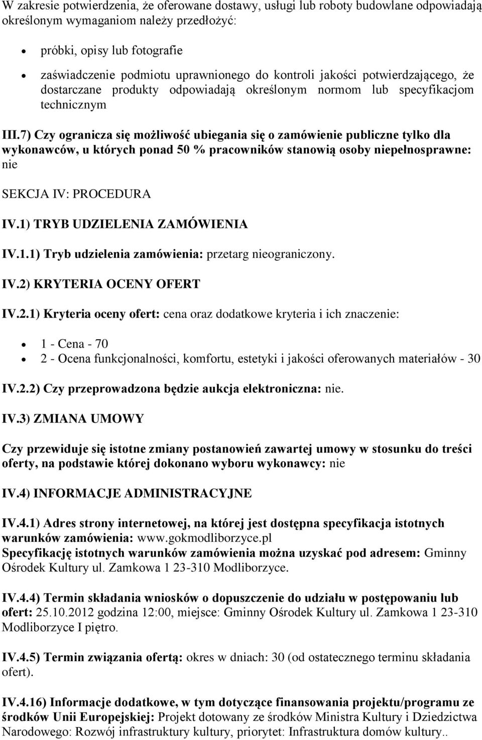 7) Czy ogranicza się możliwość ubiegania się o zamówienie publiczne tylko dla wykonawców, u których ponad 50 % pracowników stanowią osoby niepełnosprawne: nie SEKCJA IV: PROCEDURA IV.