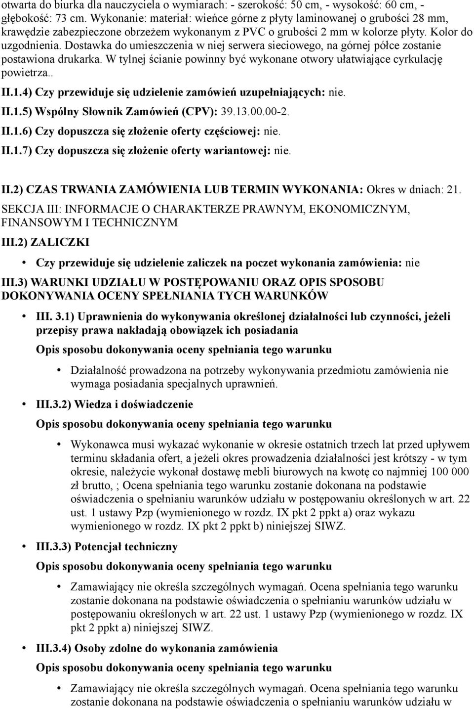 Dostawka do umieszczenia w niej serwera sieciowego, na górnej półce zostanie postawiona drukarka. W tylnej ścianie powinny być wykonane otwory ułatwiające cyrkulację powietrza.. II.1.