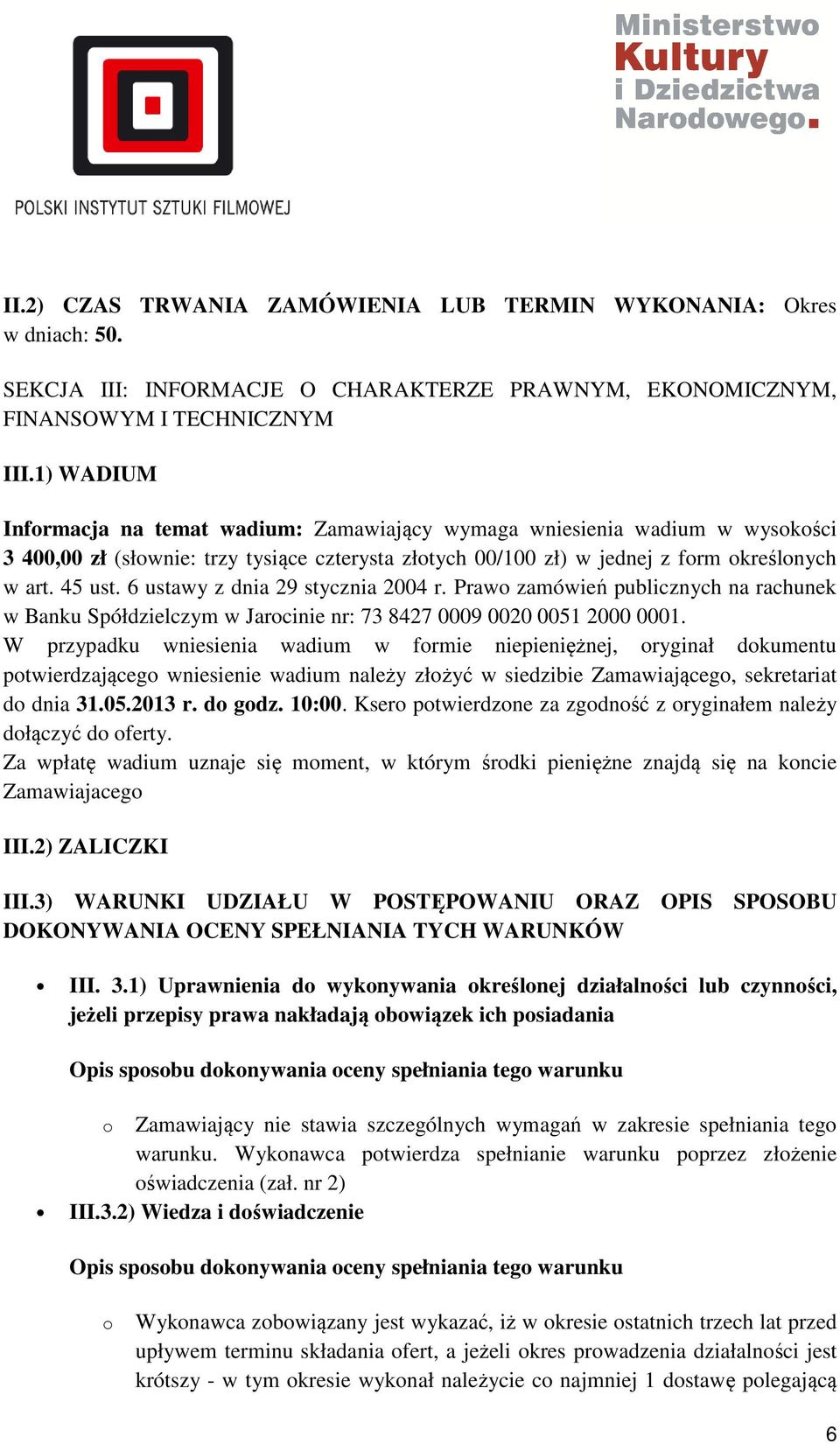 6 ustawy z dnia 29 stycznia 2004 r. Prawo zamówień publicznych na rachunek w Banku Spółdzielczym w Jarocinie nr: 73 8427 0009 0020 0051 2000 0001.