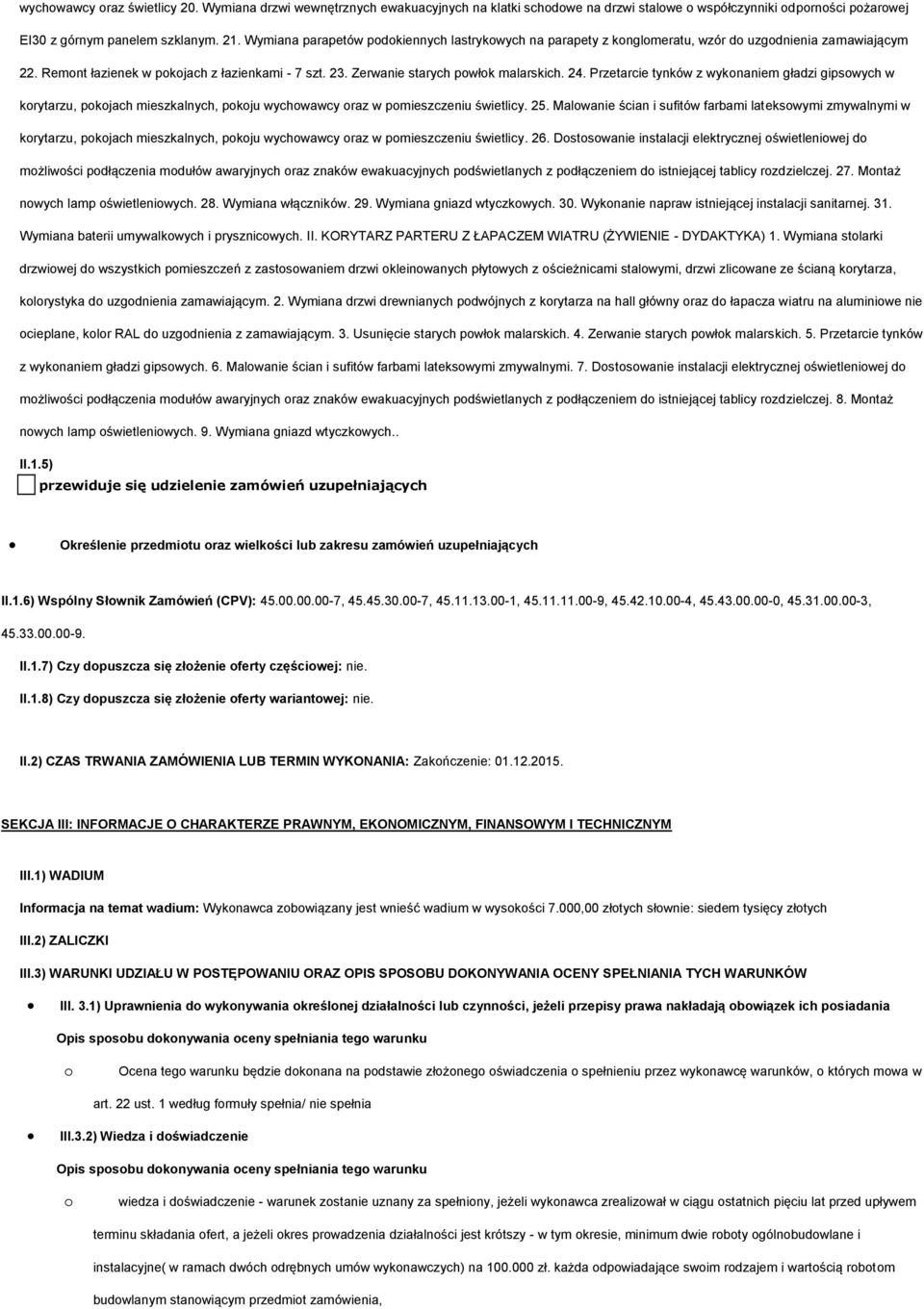 Przetarcie tynków z wyknaniem gładzi gipswych w krytarzu, pkjach mieszkalnych, pkju wychwawcy raz w pmieszczeniu świetlicy. 25.