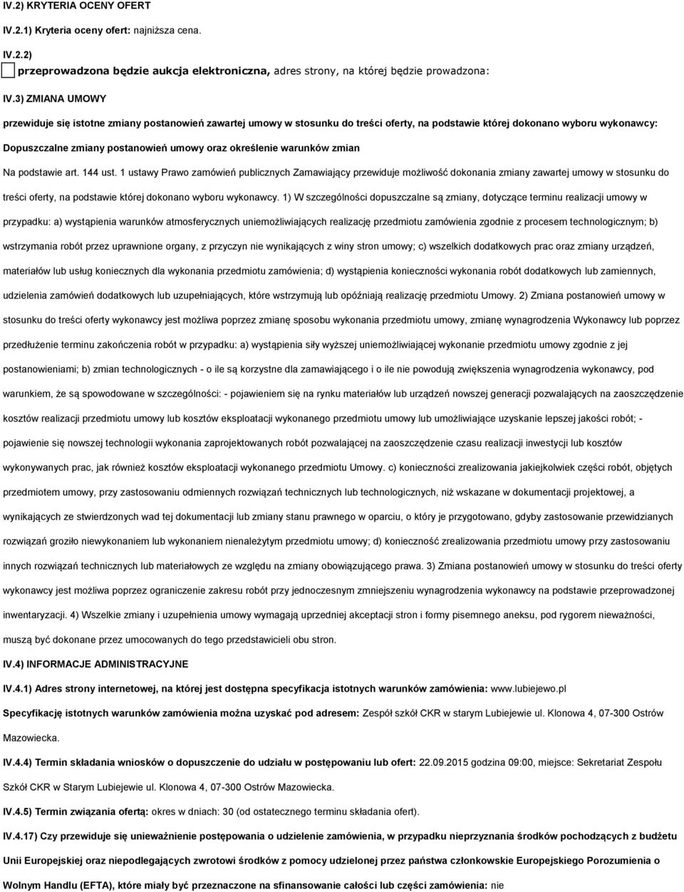 Na pdstawie art. 144 ust. 1 ustawy Praw zamówień publicznych Zamawiający przewiduje mżliwść dknania zmiany zawartej umwy w stsunku d treści ferty, na pdstawie której dknan wybru wyknawcy.