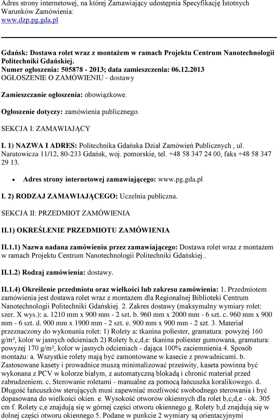 2013 OGŁOSZENIE O ZAMÓWIENIU - dostawy Zamieszczanie ogłoszenia: obowiązkowe. Ogłoszenie dotyczy: zamówienia publicznego. SEKCJA I: ZAMAWIAJĄCY I.