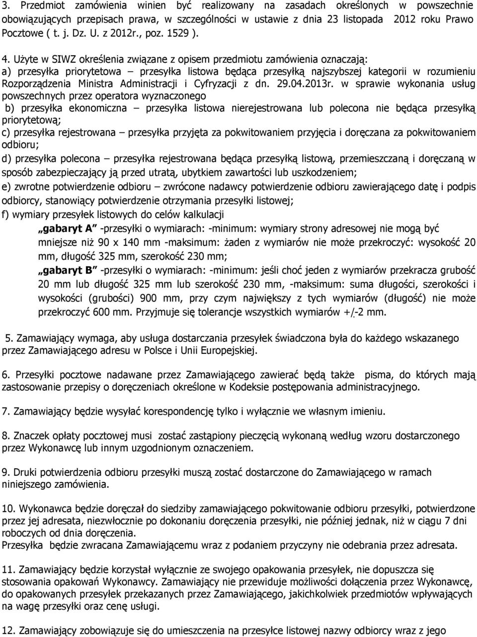 UŜyte w SIWZ określenia związane z opisem przedmiotu zamówienia oznaczają: a) przesyłka priorytetowa przesyłka listowa będąca przesyłką najszybszej kategorii w rozumieniu Rozporządzenia Ministra