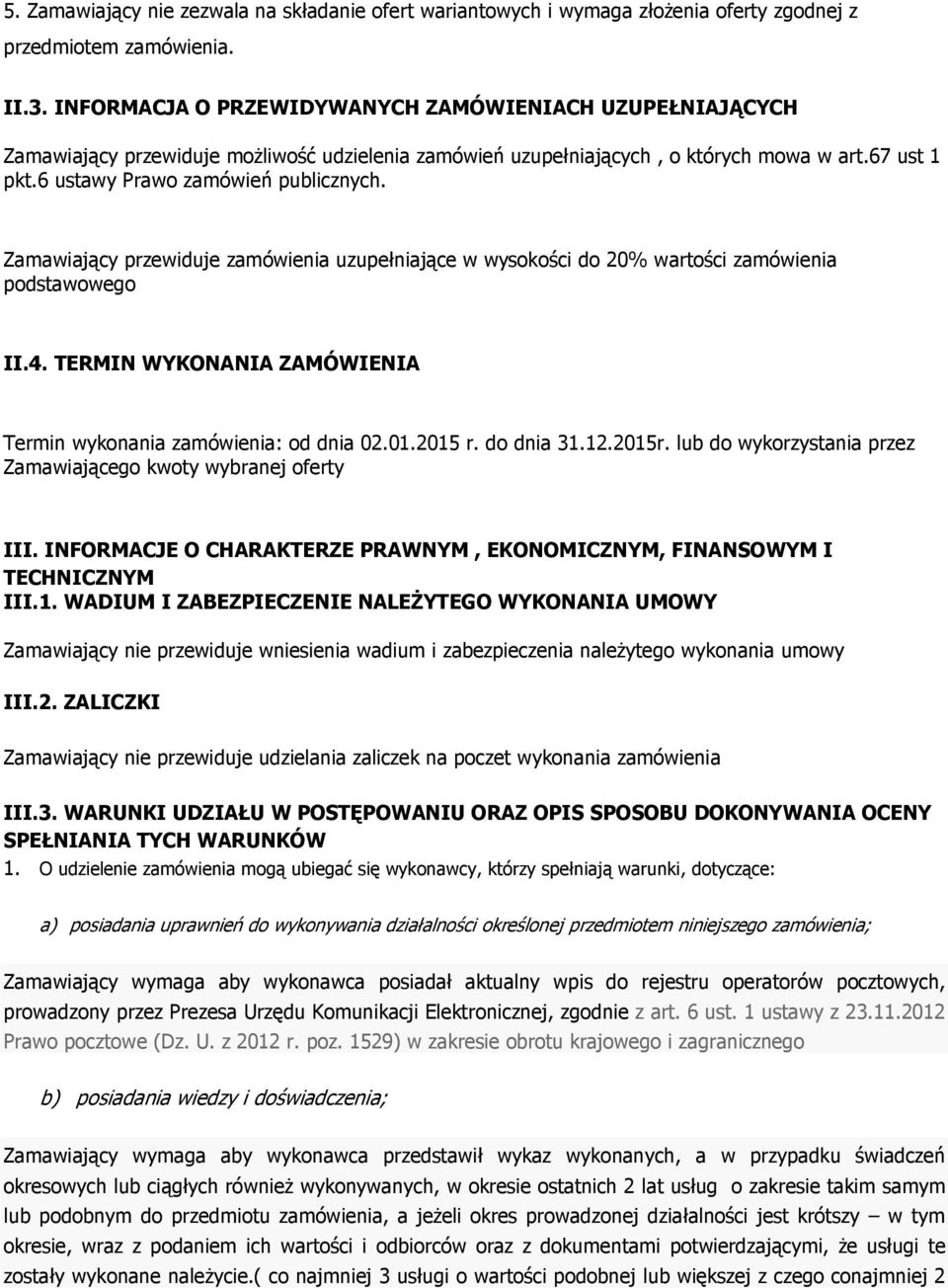 Zamawiający przewiduje zamówienia uzupełniające w wysokości do 20% wartości zamówienia podstawowego II.4. TERMIN WYKONANIA ZAMÓWIENIA Termin wykonania zamówienia: od dnia 02.01.2015 r. do dnia 31.12.