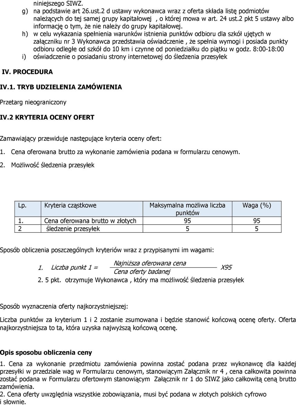 h) w celu wykazania spełnienia warunków istnienia punktów odbioru dla szkół ujętych w załączniku nr 3 Wykonawca przedstawia oświadczenie, Ŝe spełnia wymogi i posiada punkty odbioru odległe od szkół