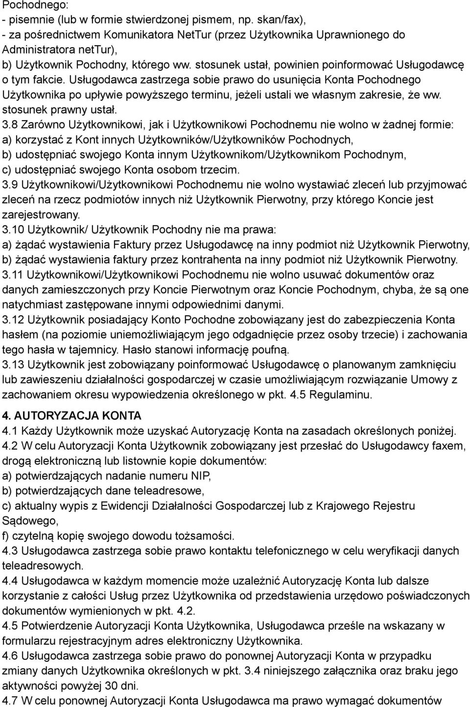 stosunek ustał, powinien poinformować Usługodawcę o tym fakcie.