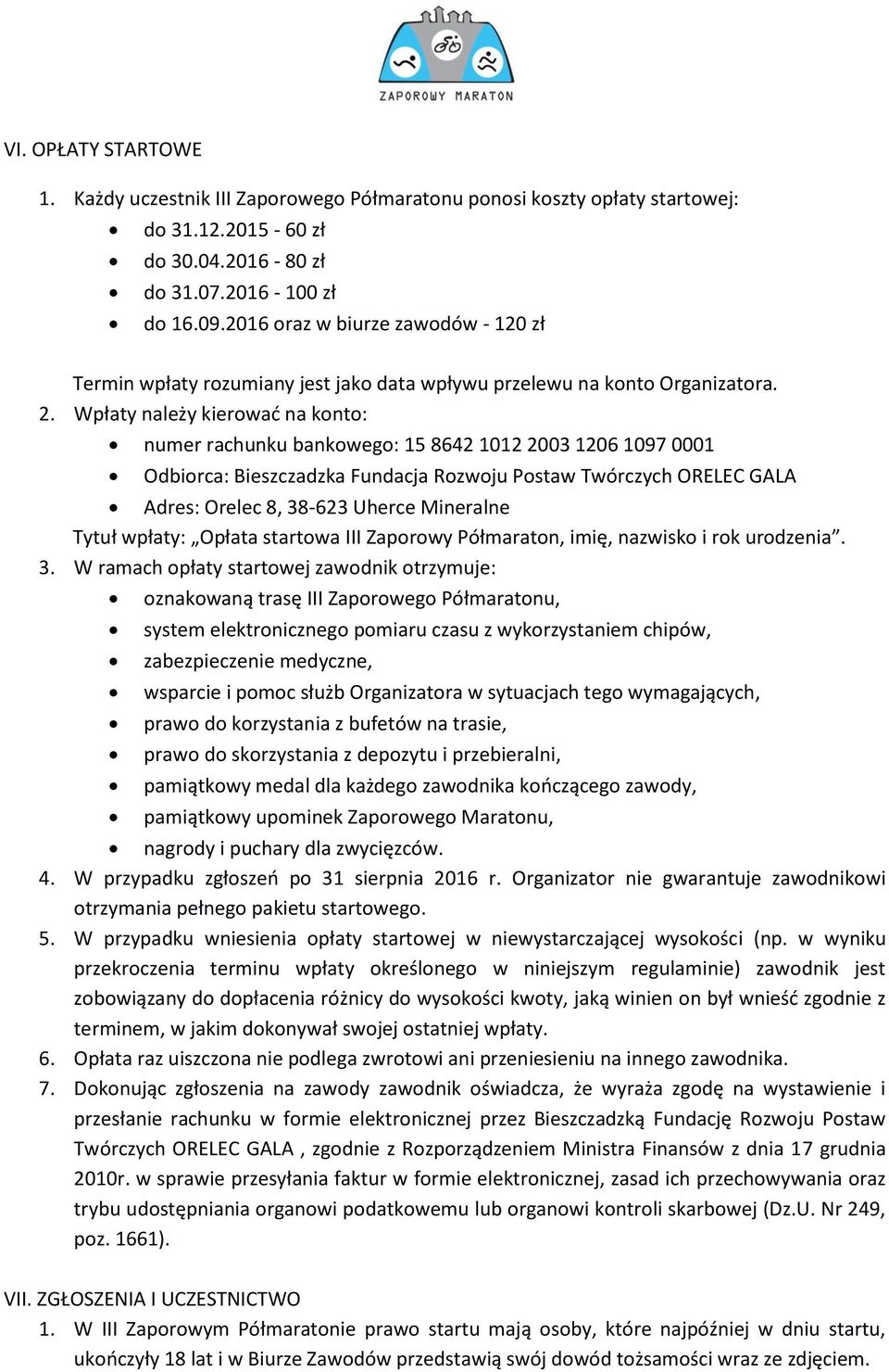 Wpłaty należy kierować na konto: numer rachunku bankowego: 15 8642 1012 2003 1206 1097 0001 Odbiorca: Bieszczadzka Fundacja Rozwoju Postaw Twórczych ORELEC GALA Adres: Orelec 8, 38-623 Uherce