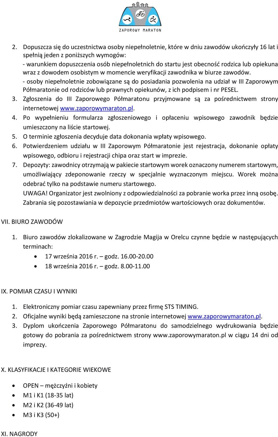 - osoby niepełnoletnie zobowiązane są do posiadania pozwolenia na udział w III Zaporowym Półmaratonie od rodziców lub prawnych opiekunów, z ich podpisem i nr PESEL. 3.