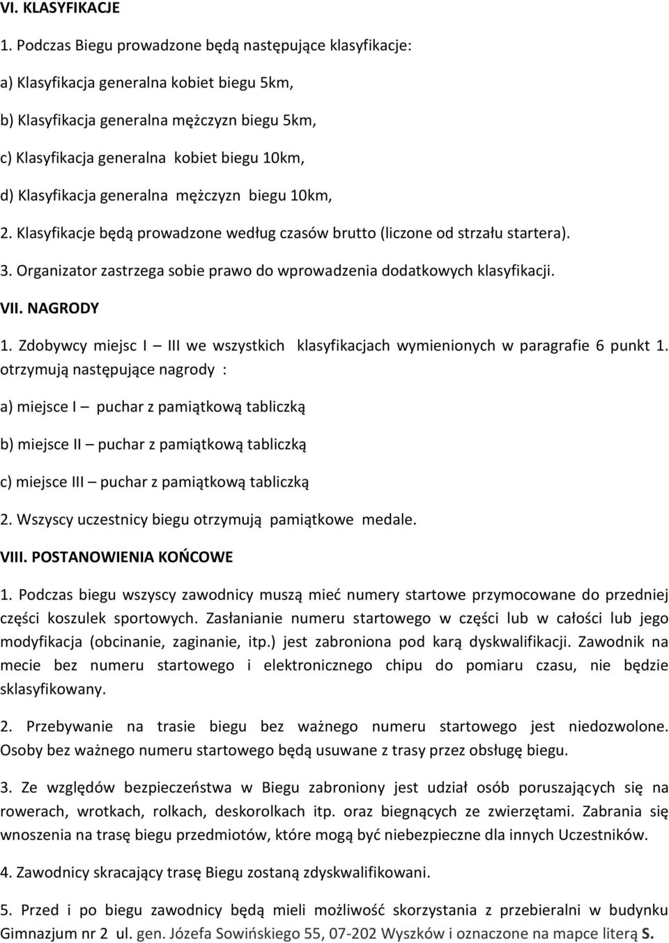 Klasyfikacja generalna mężczyzn biegu 10km, 2. Klasyfikacje będą prowadzone według czasów brutto (liczone od strzału startera). 3.