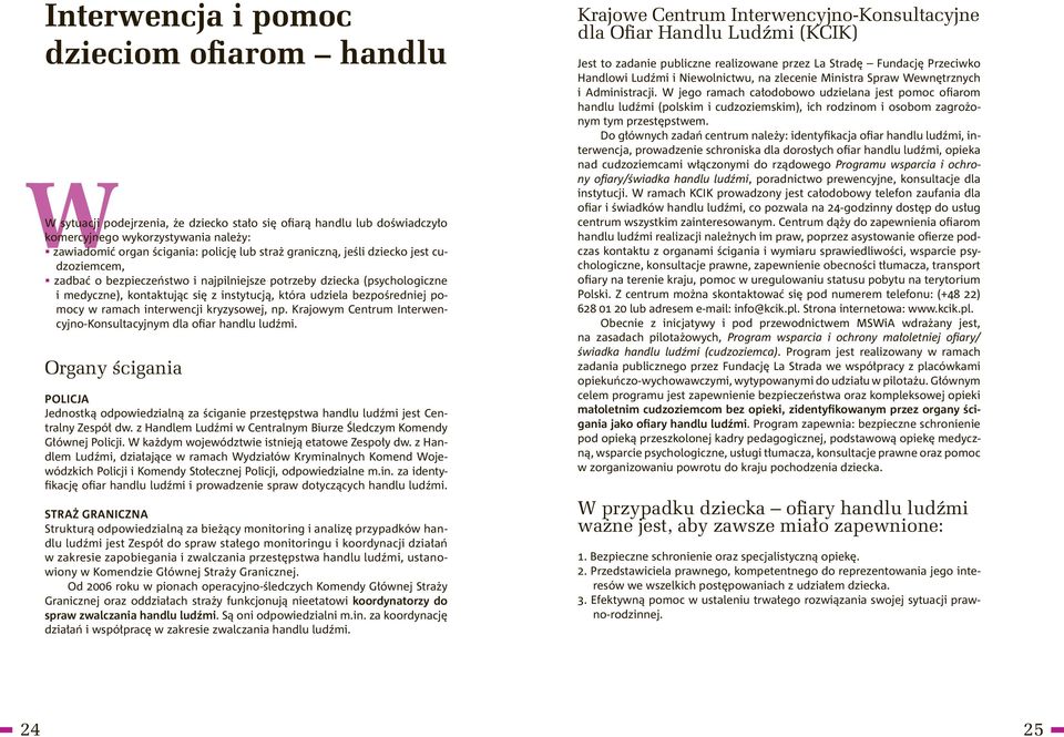 pomocy w ramach interwencji kryzysowej, np. Krajowym Centrum Interwencyjno-Konsultacyjnym dla ofiar handlu ludźmi.