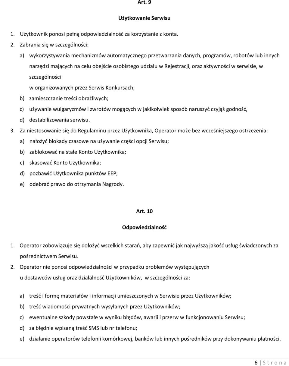 oraz aktywności w serwisie, w szczególności w organizowanych przez Serwis Konkursach; b) zamieszczanie treści obraźliwych; c) używanie wulgaryzmów i zwrotów mogących w jakikolwiek sposób naruszyd