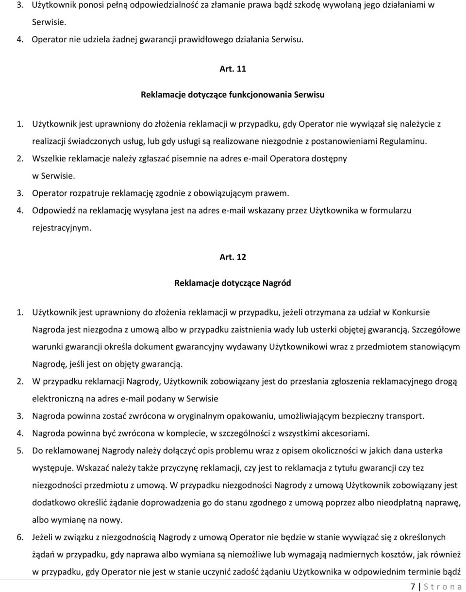 Użytkownik jest uprawniony do złożenia reklamacji w przypadku, gdy Operator nie wywiązał się należycie z realizacji świadczonych usług, lub gdy usługi są realizowane niezgodnie z postanowieniami