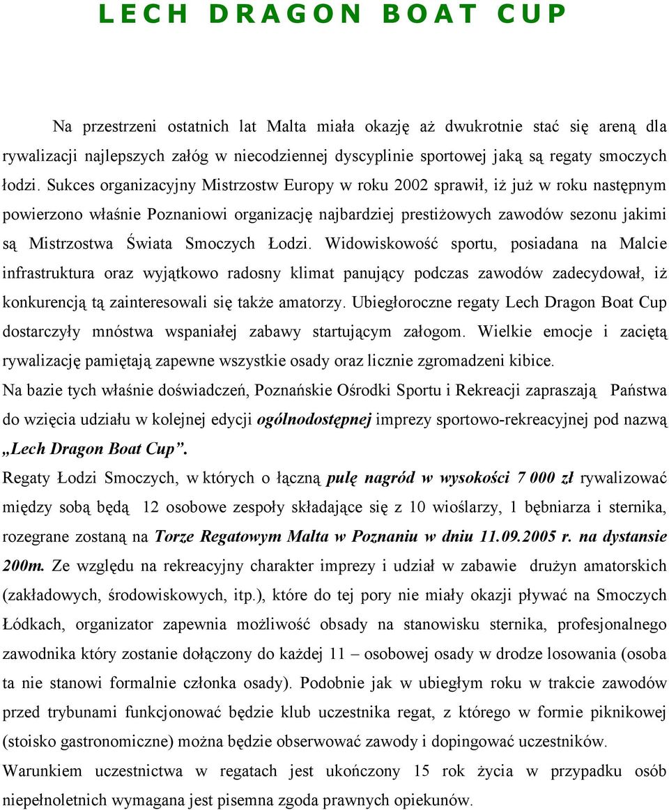 Sukces organizacyjny Mistrzostw Europy w roku 2002 sprawił, iż już w roku następnym powierzono właśnie Poznaniowi organizację najbardziej prestiżowych zawodów sezonu jakimi są Mistrzostwa Świata