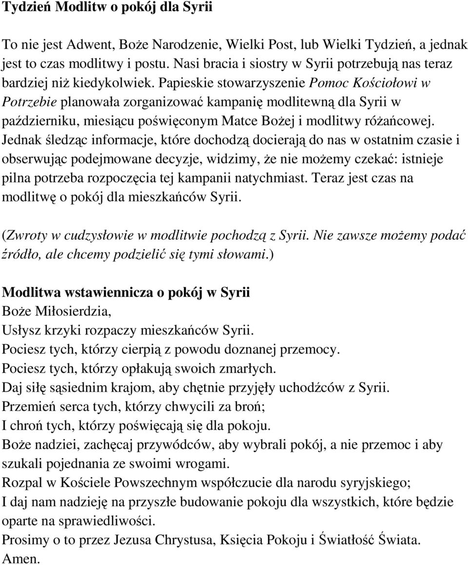Papieskie stowarzyszenie Pomoc Kościołowi w Potrzebie planowała zorganizować kampanię modlitewną dla Syrii w październiku, miesiącu poświęconym Matce Bożej i modlitwy różańcowej.