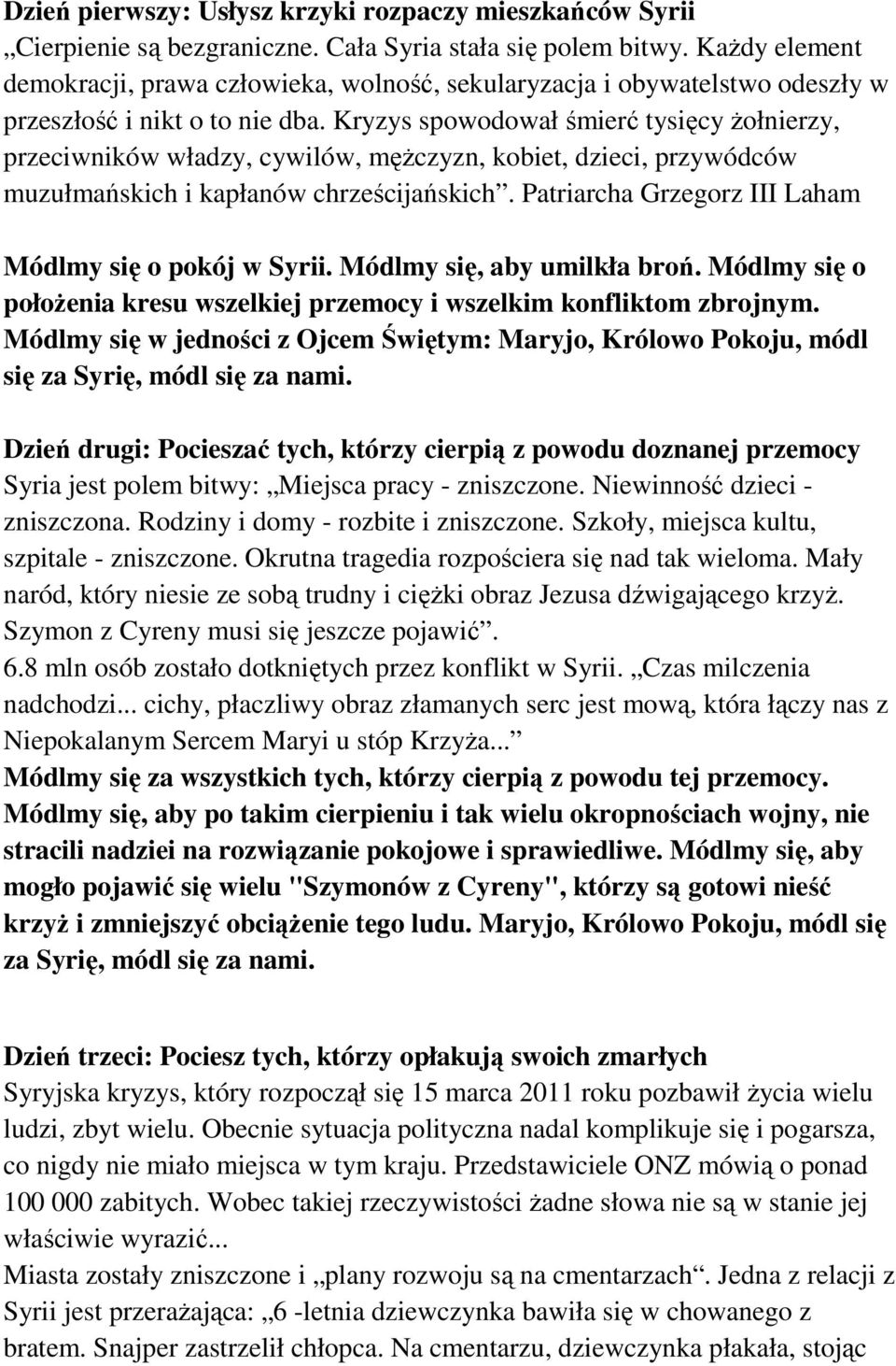 Kryzys spowodował śmierć tysięcy żołnierzy, przeciwników władzy, cywilów, mężczyzn, kobiet, dzieci, przywódców muzułmańskich i kapłanów chrześcijańskich.