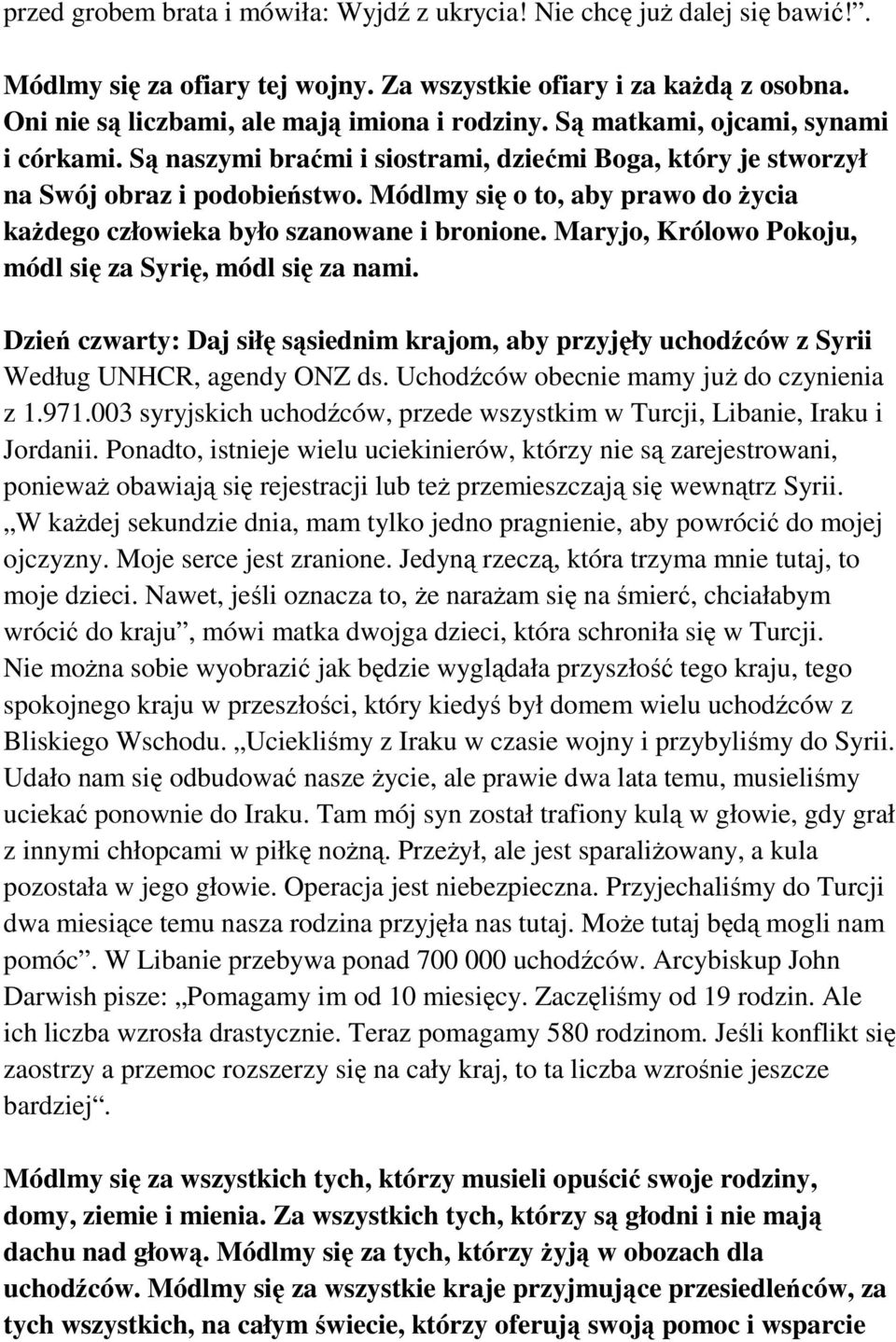 Módlmy się o to, aby prawo do życia każdego człowieka było szanowane i bronione. Maryjo, Królowo Pokoju, módl się za Syrię, módl się za nami.