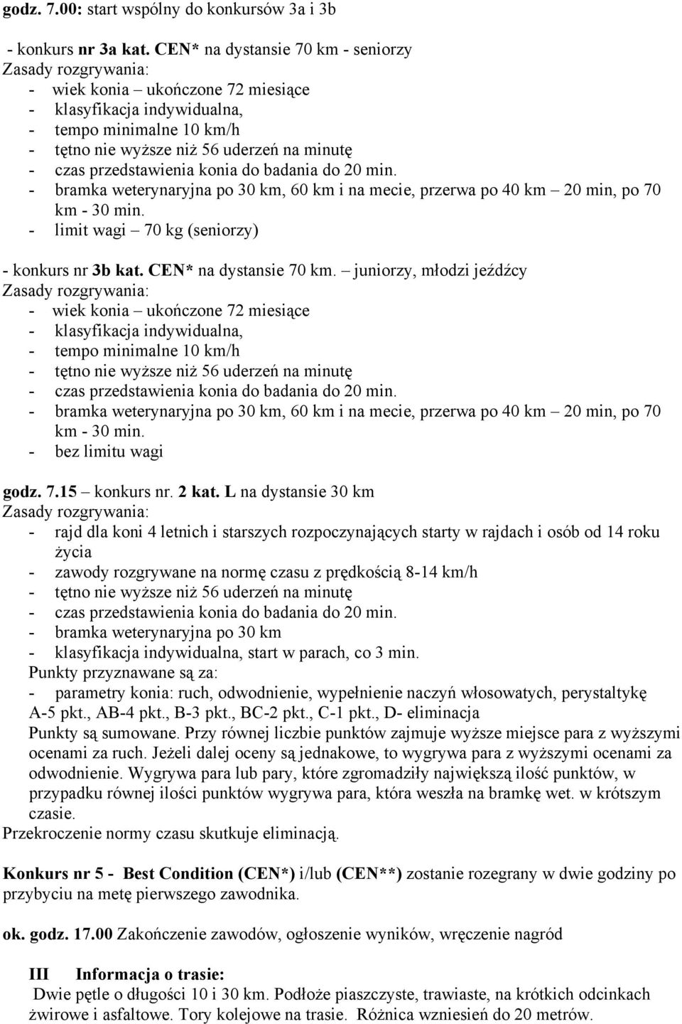 min, po 70 km - 30 min. - limit wagi 70 kg (seniorzy) - konkurs nr 3b kat. CEN* na dystansie 70 km.