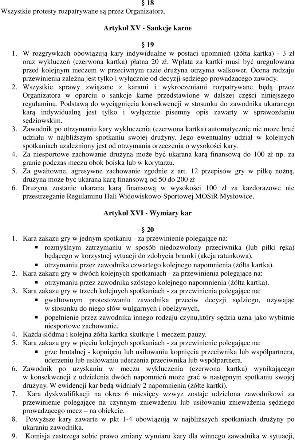 Wpłata za kartki musi być uregulowana przed kolejnym meczem w przeciwnym razie drużyna otrzyma walkower.