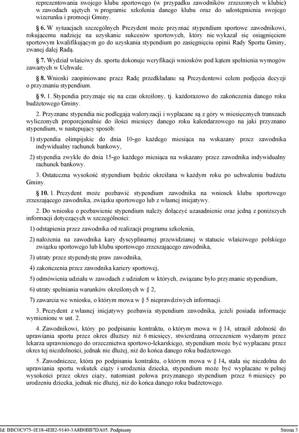 go do uzyskania stypendium po zasięgnięciu opinii Rady Sportu Gminy, zwanej dalej Radą. 7. Wydział właściwy ds. sportu dokonuje weryfikacji wniosków pod kątem spełnienia wymogów zawartych w Uchwale.