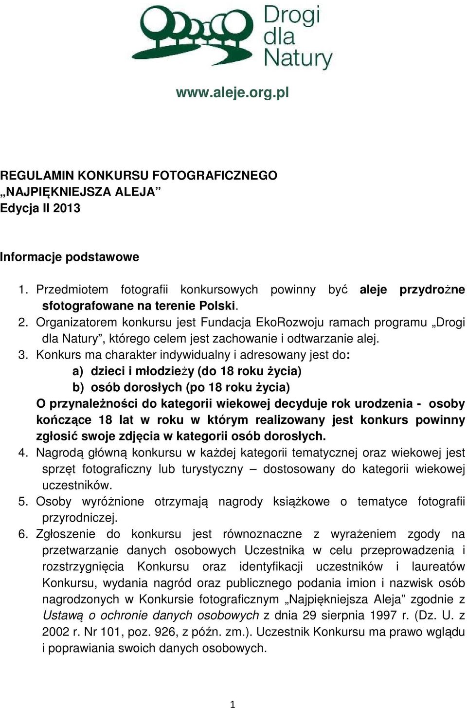 Organizatorem konkursu jest Fundacja EkoRozwoju ramach programu Drogi dla Natury, którego celem jest zachowanie i odtwarzanie alej. 3.