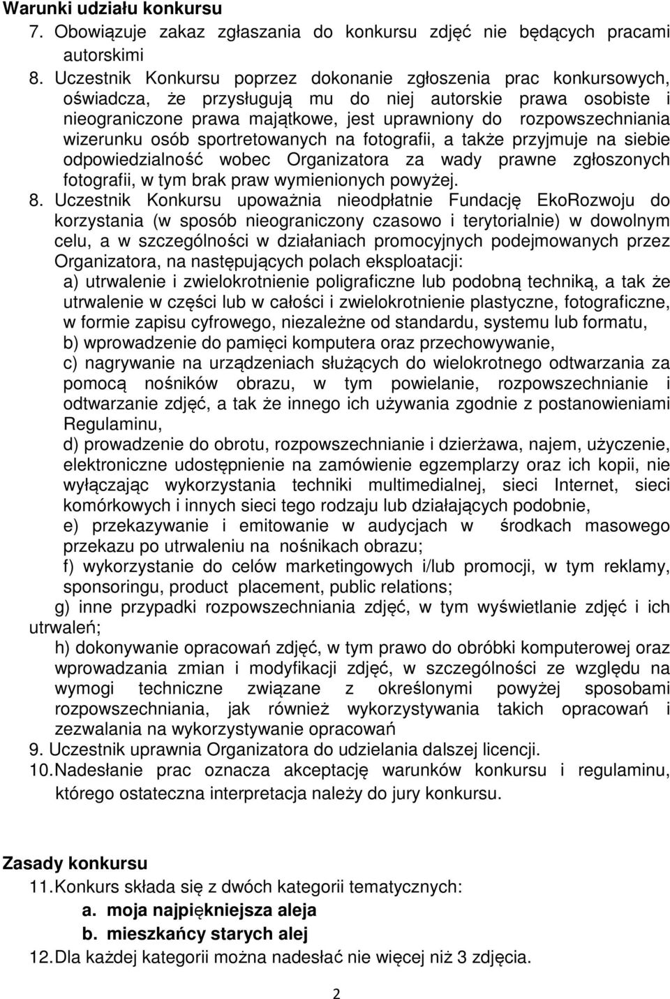 wizerunku osób sportretowanych na fotografii, a także przyjmuje na siebie odpowiedzialność wobec Organizatora za wady prawne zgłoszonych fotografii, w tym brak praw wymienionych powyżej. 8.