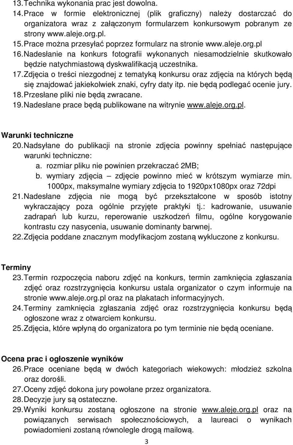 Nadesłanie na konkurs fotografii wykonanych niesamodzielnie skutkowało będzie natychmiastową dyskwalifikacją uczestnika. 17.