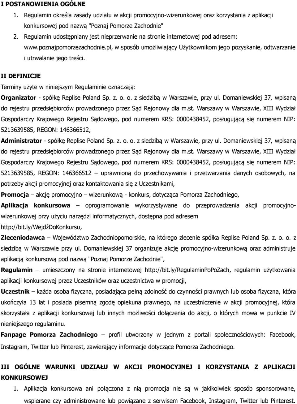 II DEFINICJE Terminy użyte w niniejszym Regulaminie oznaczają: Organizator - spółkę Replise Poland Sp. z. o. o. z siedzibą w Warszawie, przy ul.