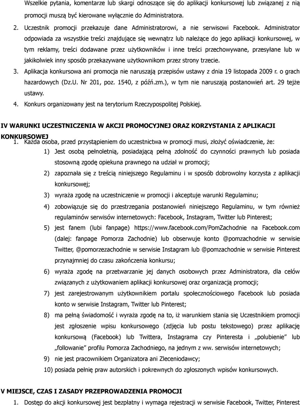 Administrator odpowiada za wszystkie treści znajdujące się wewnątrz lub należące do jego aplikacji konkursowej, w tym reklamy, treści dodawane przez użytkowników i inne treści przechowywane,