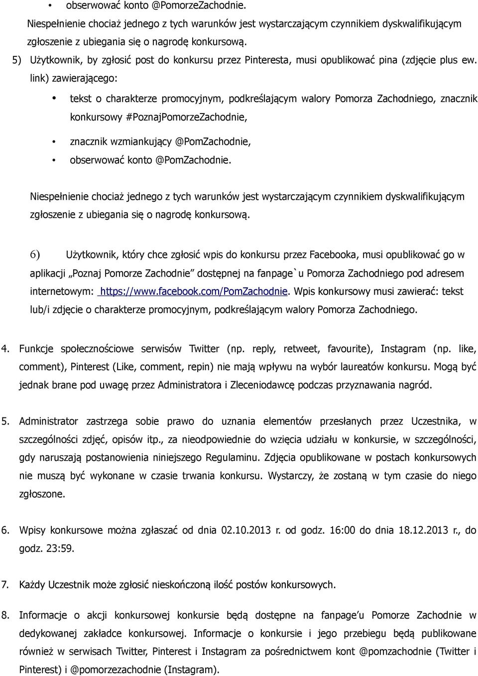 link) zawierającego: tekst o charakterze promocyjnym, podkreślającym walory Pomorza Zachodniego, znacznik konkursowy #PoznajPomorzeZachodnie, znacznik wzmiankujący @PomZachodnie, obserwować konto
