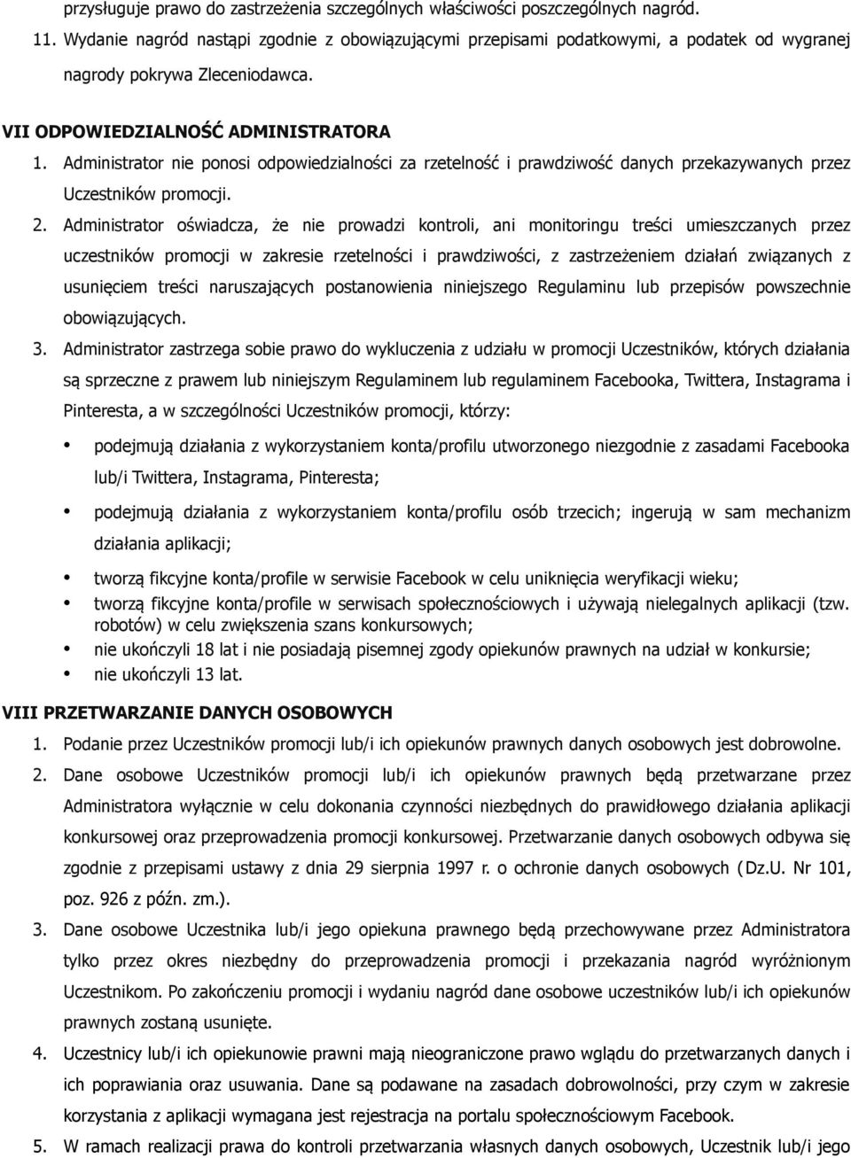 Administrator nie ponosi odpowiedzialności za rzetelność i prawdziwość danych przekazywanych przez Uczestników promocji. 2.