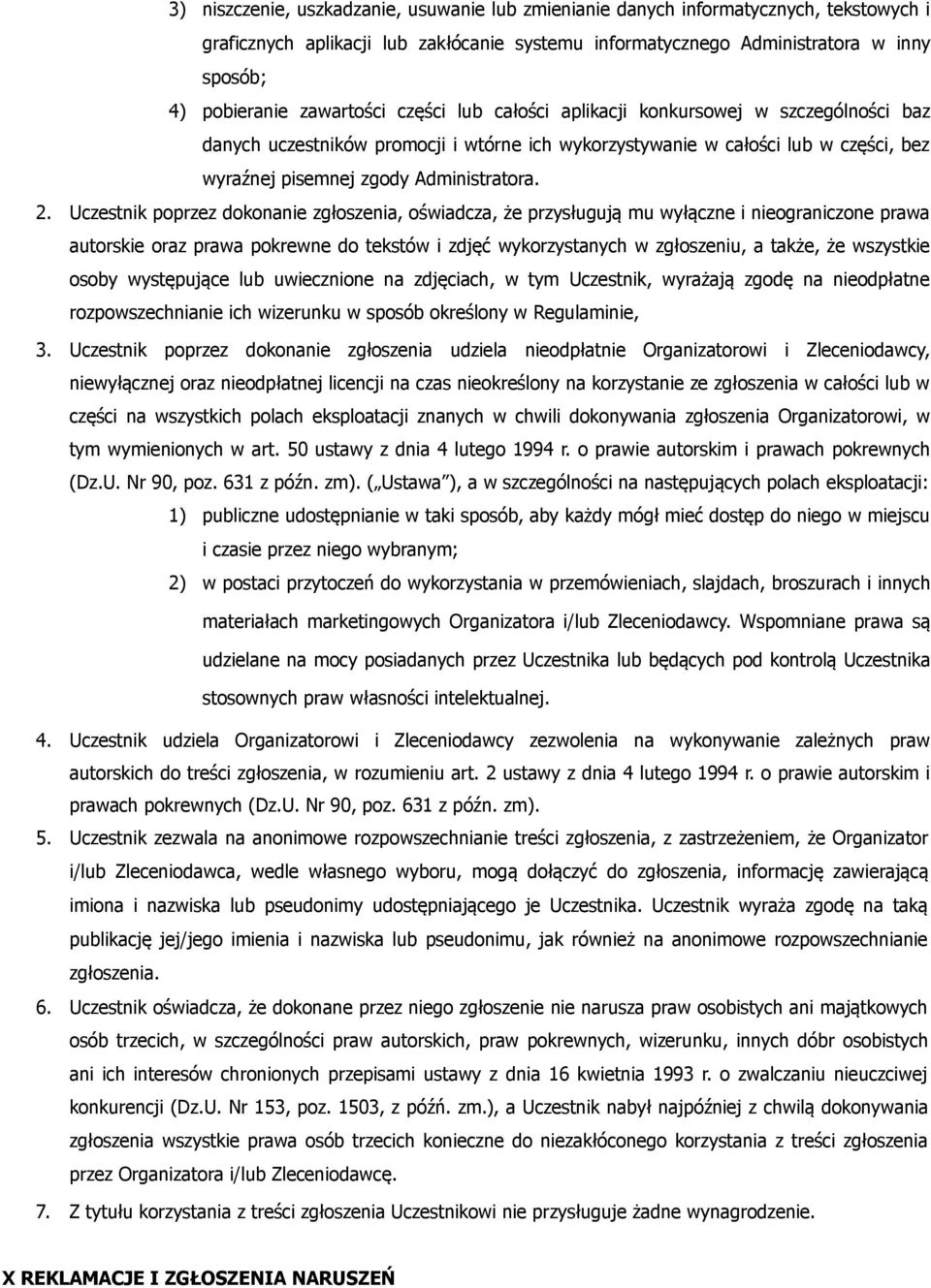 Uczestnik poprzez dokonanie zgłoszenia, oświadcza, że przysługują mu wyłączne i nieograniczone prawa autorskie oraz prawa pokrewne do tekstów i zdjęć wykorzystanych w zgłoszeniu, a także, że