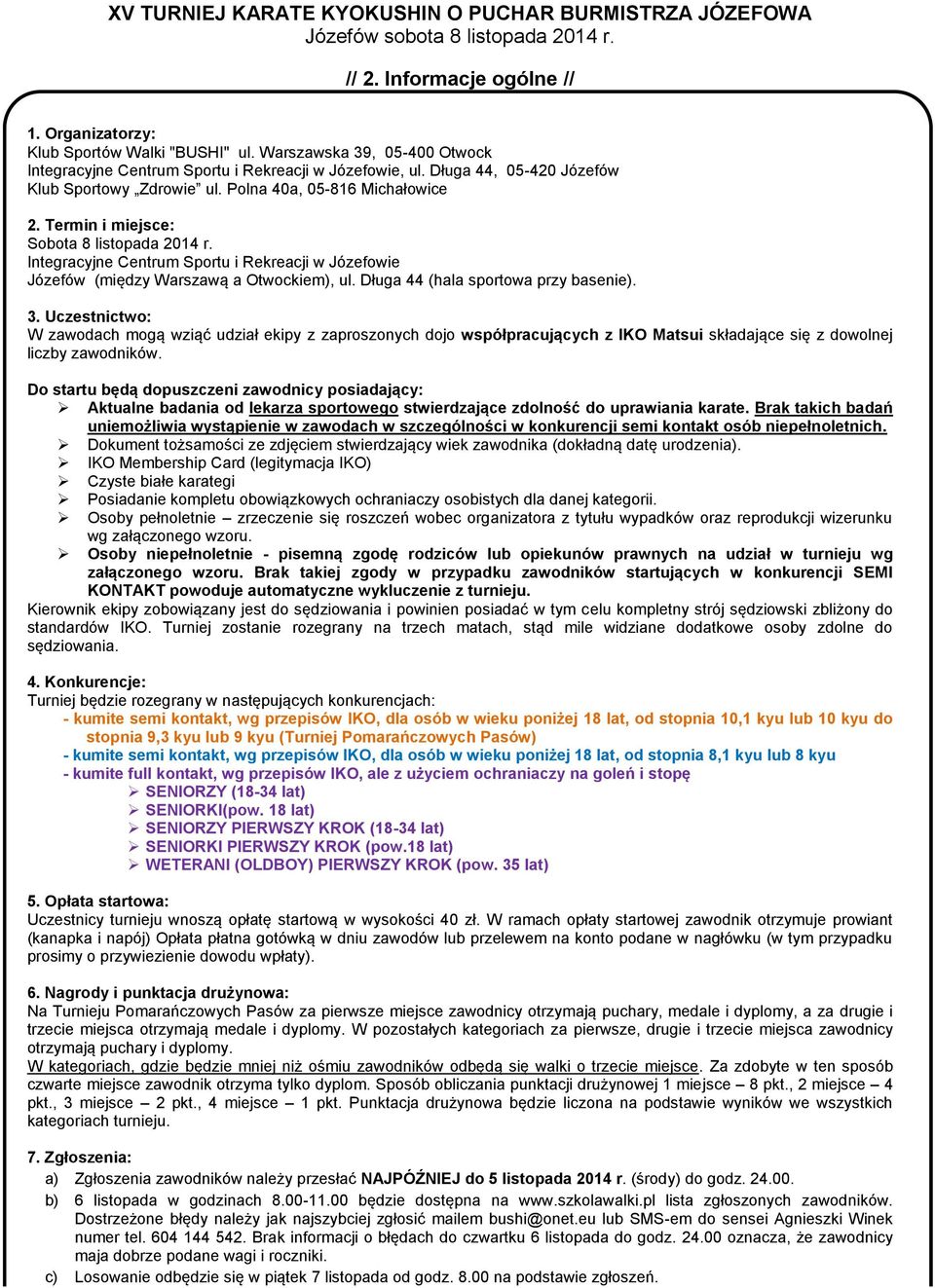 Integracyjne Centrum Sportu i Rekreacji w Józefowie Józefów (między Warszawą a Otwockiem), ul. Długa 44 (hala sportowa przy basenie). 3.