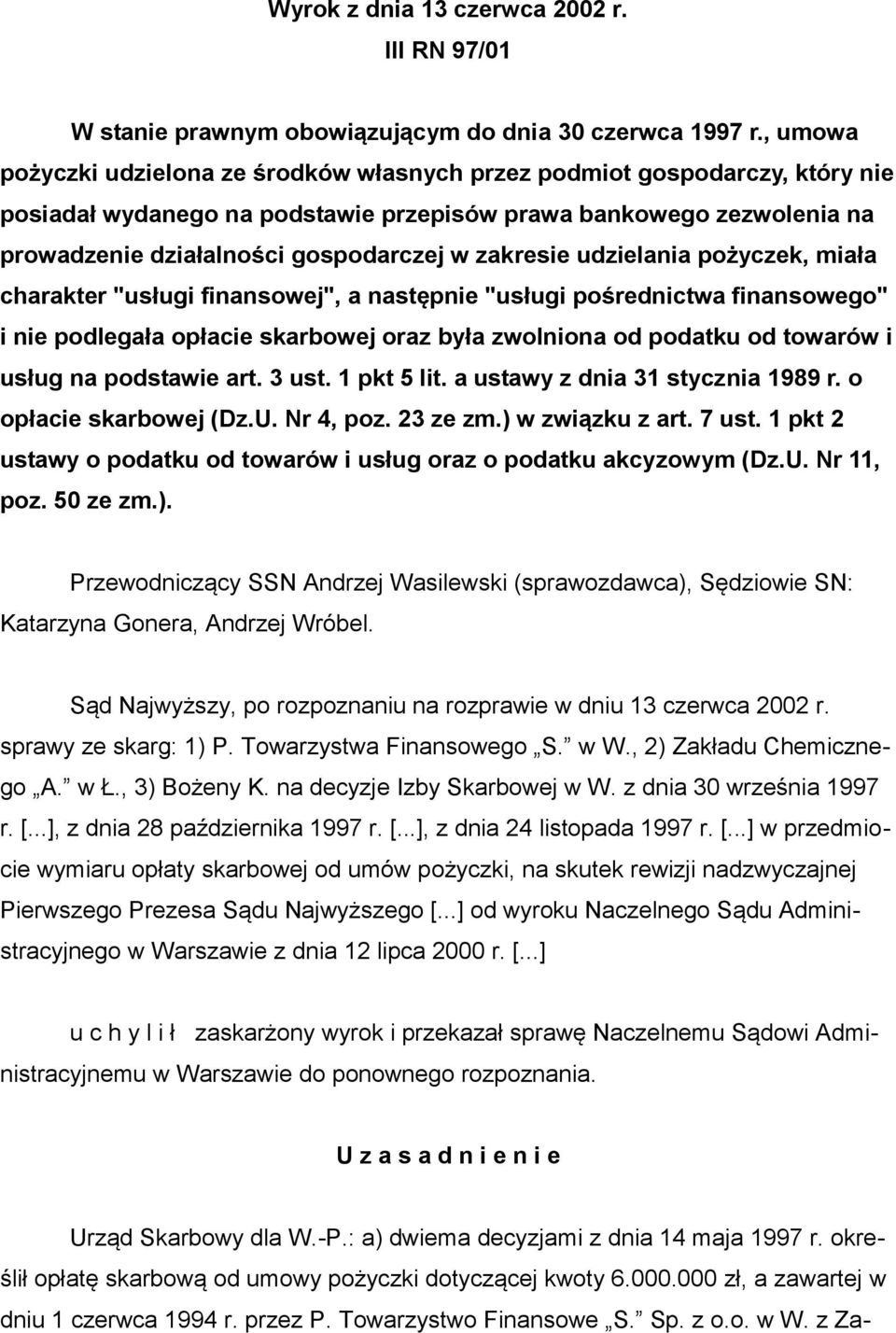 zakresie udzielania pożyczek, miała charakter "usługi finansowej", a następnie "usługi pośrednictwa finansowego" i nie podlegała opłacie skarbowej oraz była zwolniona od podatku od towarów i usług na