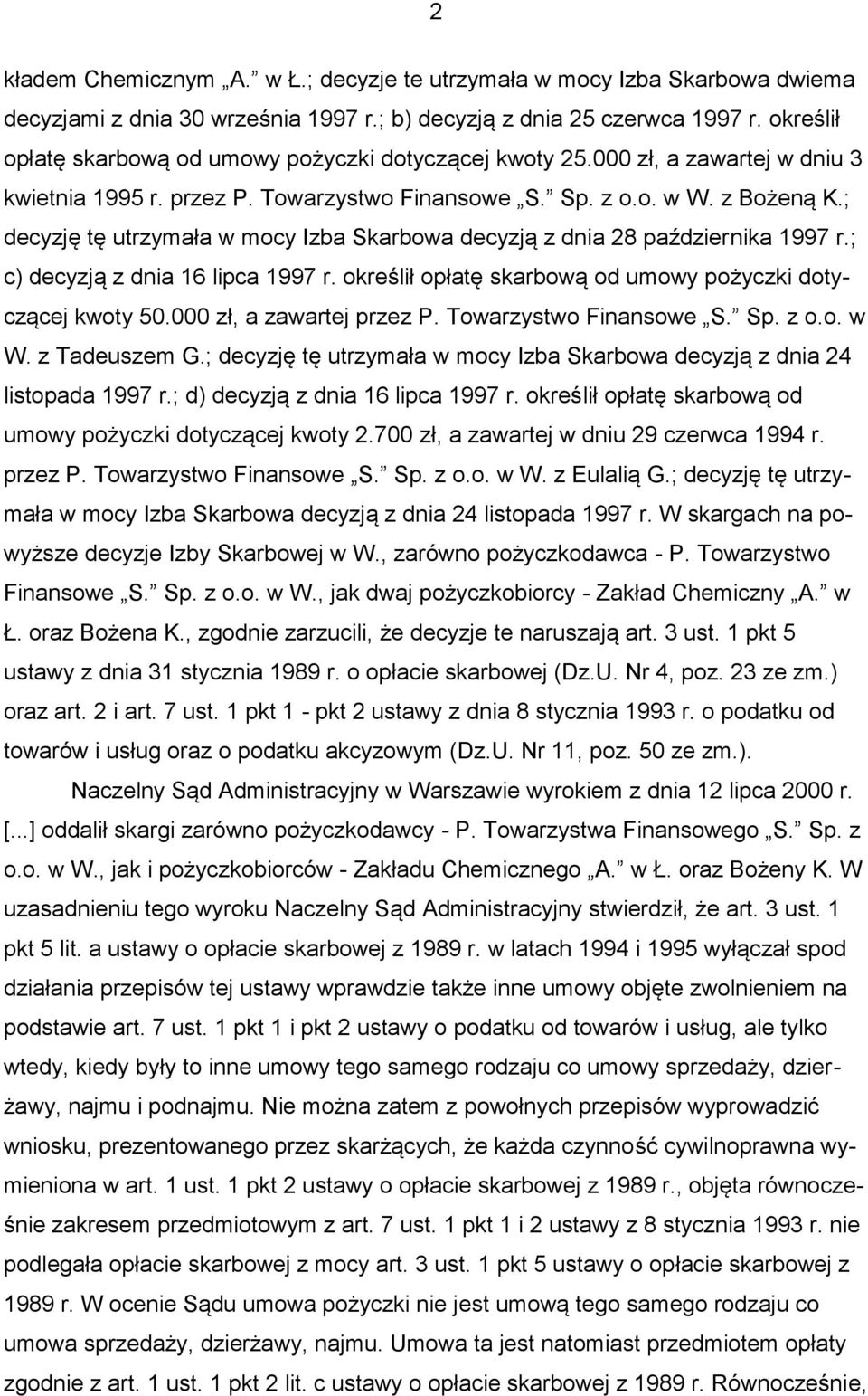 ; decyzję tę utrzymała w mocy Izba Skarbowa decyzją z dnia 28 października 1997 r.; c) decyzją z dnia 16 lipca 1997 r. określił opłatę skarbową od umowy pożyczki dotyczącej kwoty 50.