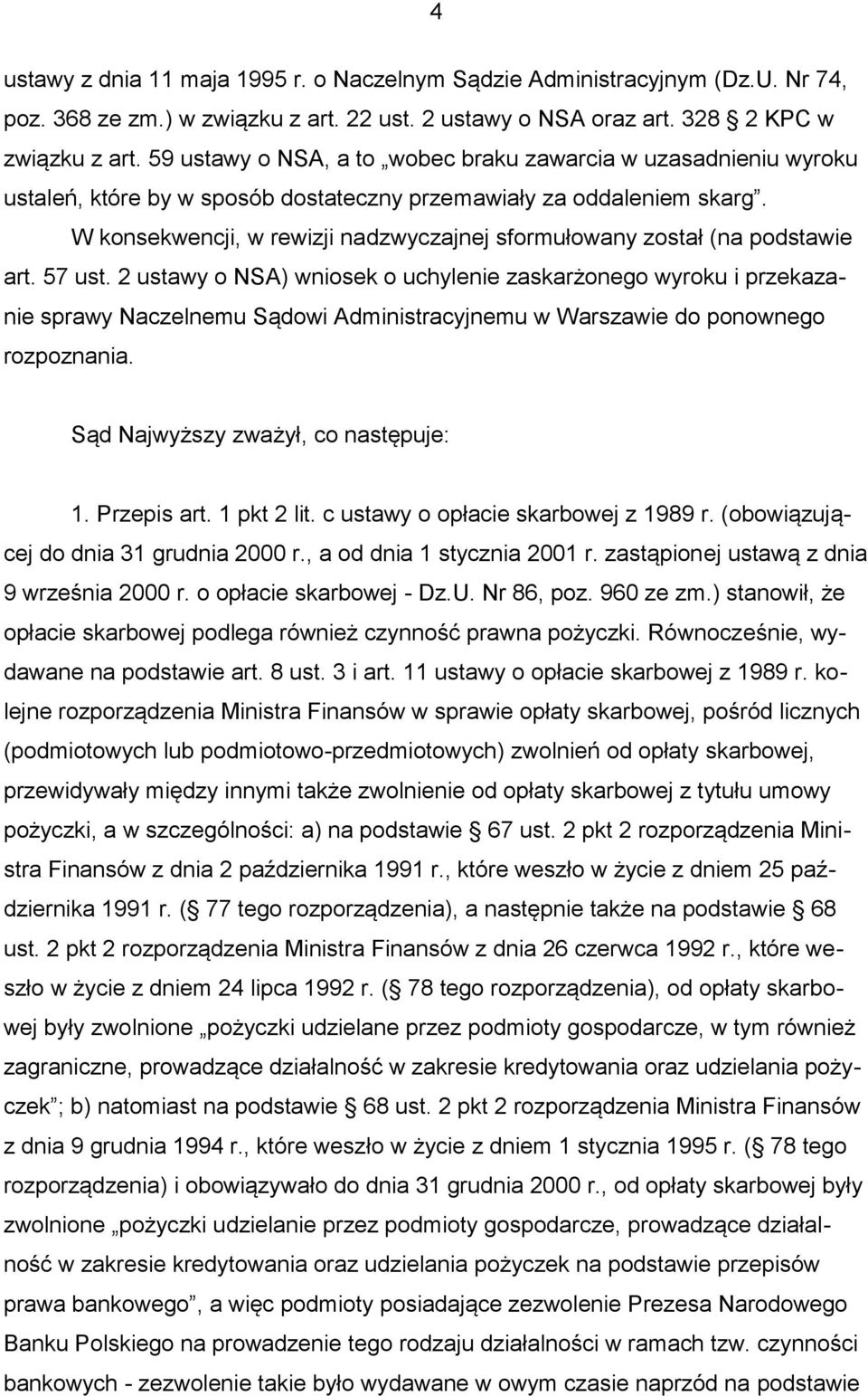 W konsekwencji, w rewizji nadzwyczajnej sformułowany został (na podstawie art. 57 ust.