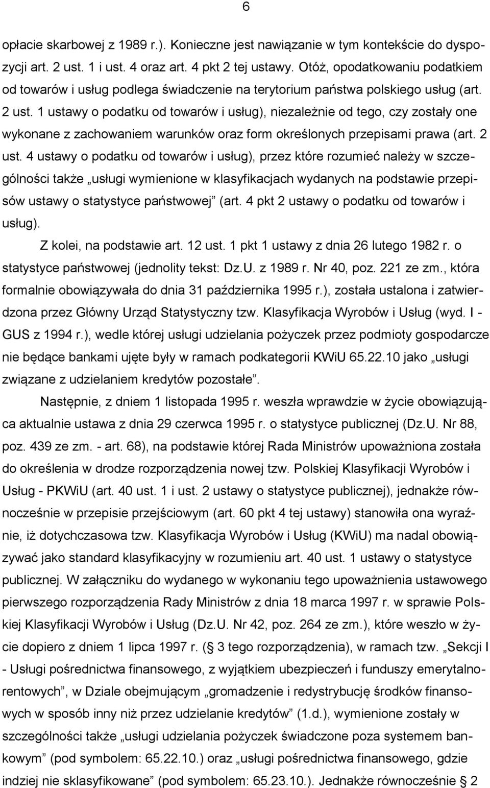 1 ustawy o podatku od towarów i usług), niezależnie od tego, czy zostały one wykonane z zachowaniem warunków oraz form określonych przepisami prawa (art. 2 ust.