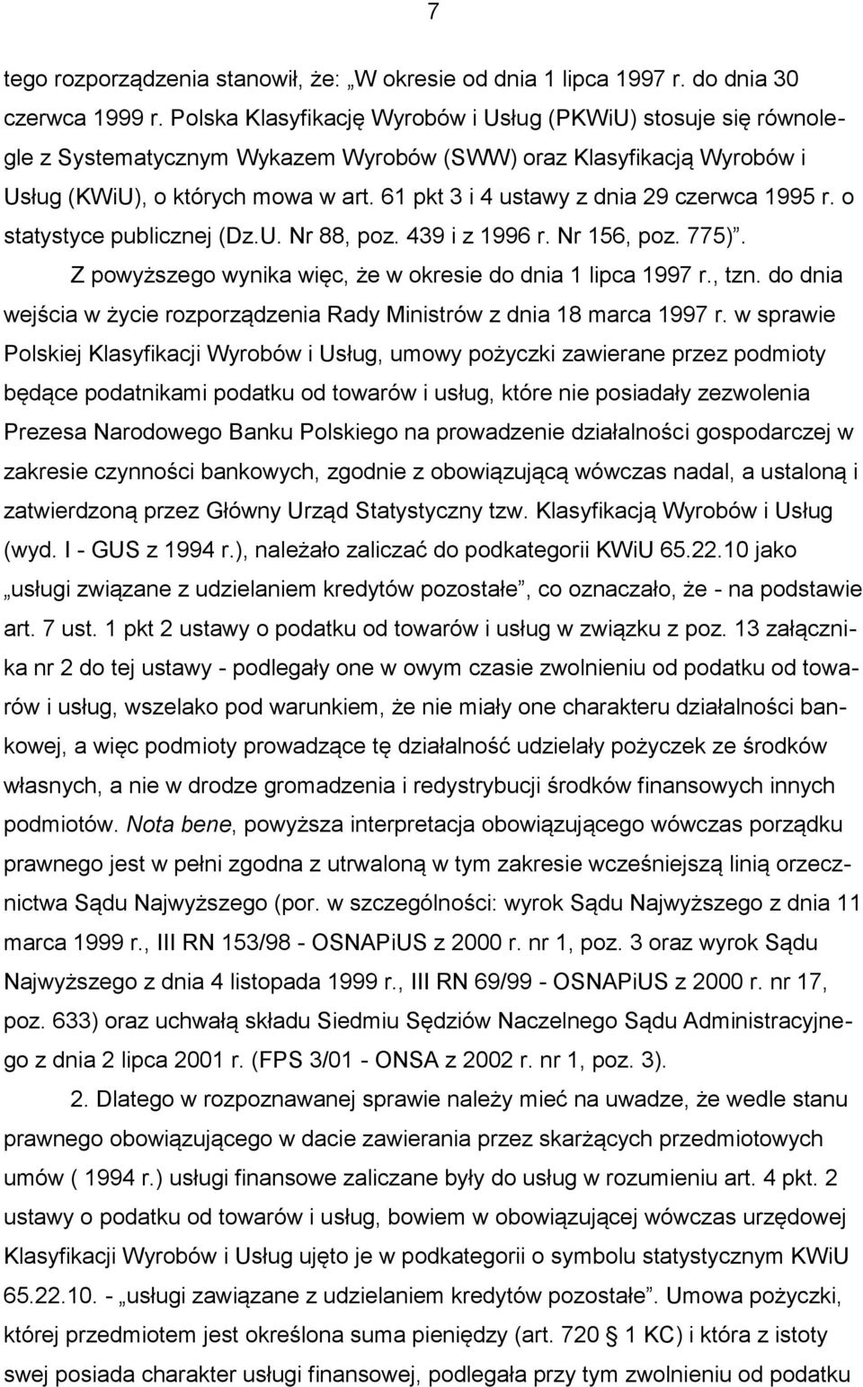 61 pkt 3 i 4 ustawy z dnia 29 czerwca 1995 r. o statystyce publicznej (Dz.U. Nr 88, poz. 439 i z 1996 r. Nr 156, poz. 775). Z powyższego wynika więc, że w okresie do dnia 1 lipca 1997 r., tzn.