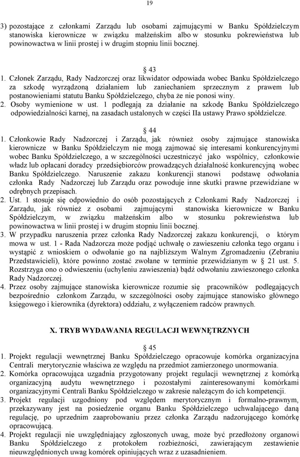 Członek Zarządu, Rady Nadzorczej oraz likwidator odpowiada wobec Banku Spółdzielczego za szkodę wyrządzoną działaniem lub zaniechaniem sprzecznym z prawem lub postanowieniami statutu Banku