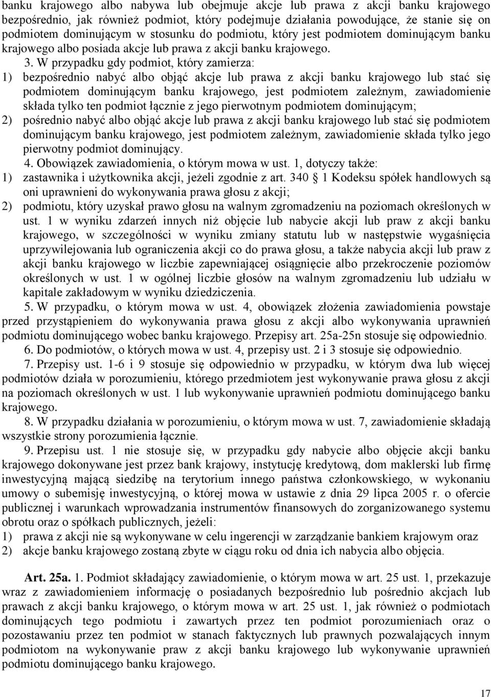 W przypadku gdy podmiot, który zamierza: 1) bezpośrednio nabyć albo objąć akcje lub prawa z akcji banku krajowego lub stać się podmiotem dominującym banku krajowego, jest podmiotem zależnym,