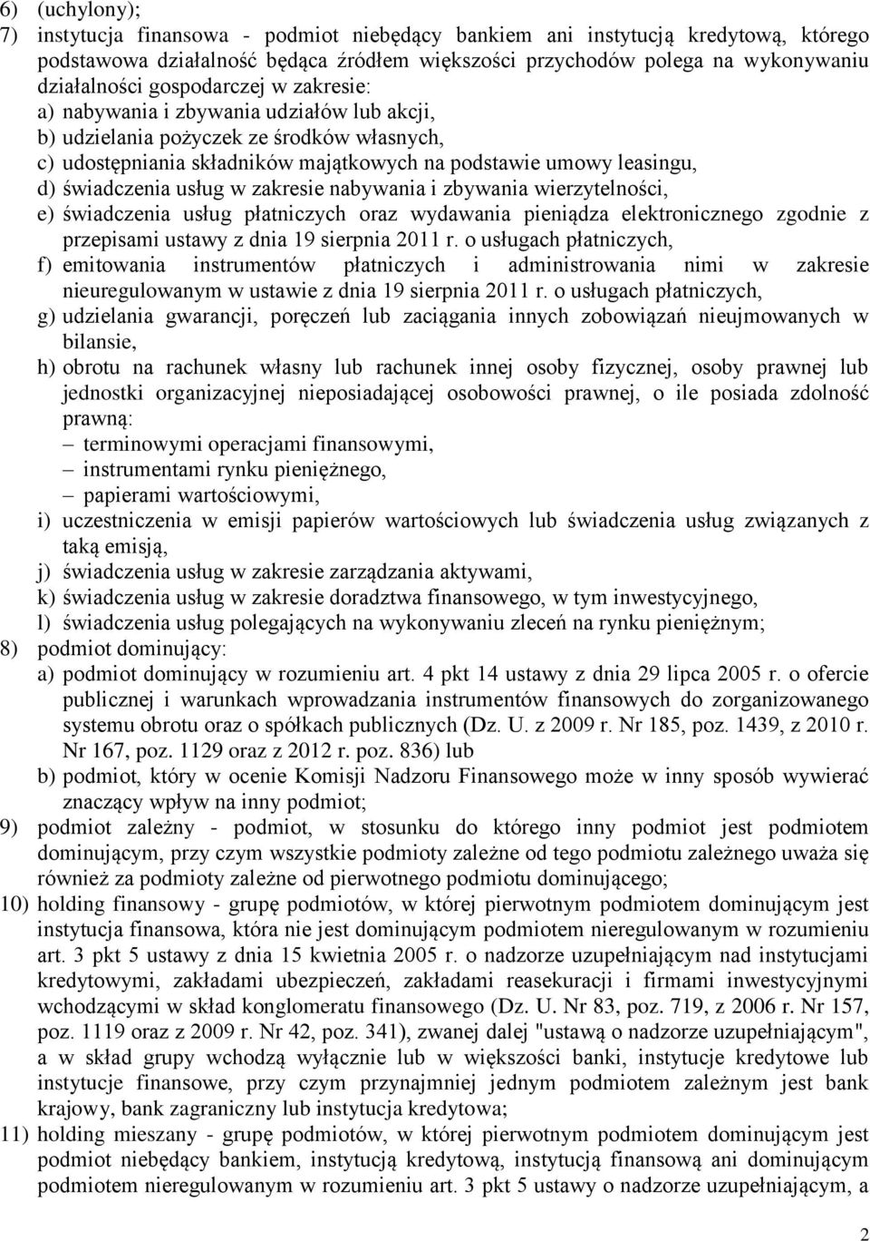 usług w zakresie nabywania i zbywania wierzytelności, e) świadczenia usług płatniczych oraz wydawania pieniądza elektronicznego zgodnie z przepisami ustawy z dnia 19 sierpnia 2011 r.