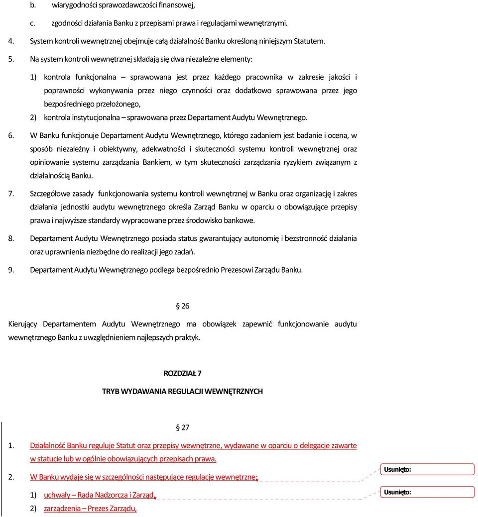 Na system kontroli wewnętrznej składają się dwa niezależne elementy: 1) kontrola funkcjonalna sprawowana jest przez każdego pracownika w zakresie jakości i poprawności wykonywania przez niego