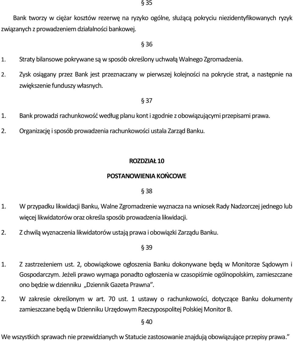 Zysk osiągany przez Bank jest przeznaczany w pierwszej kolejności na pokrycie strat, a następnie na zwiększenie funduszy własnych. 37 1.