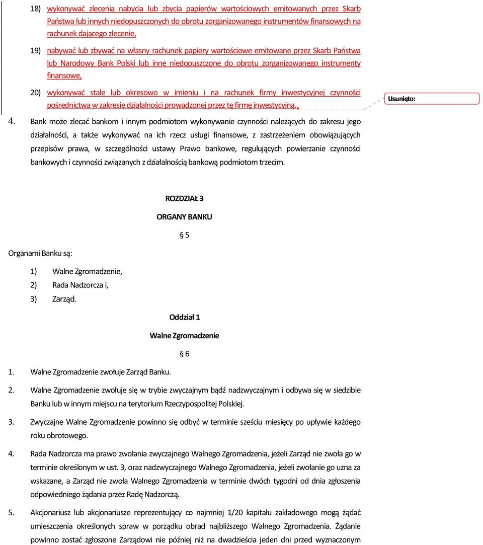 20) wykonywać stale lub okresowo w imieniu i na rachunek firmy inwestycyjnej czynności pośrednictwa w zakresie działalności prowadzonej przez tę firmę inwestycyjną. Usunięto: 4.