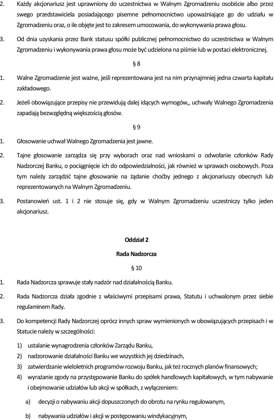 Od dnia uzyskania przez Bank statusu spółki publicznej pełnomocnictwo do uczestnictwa w Walnym Zgromadzeniu i wykonywania prawa głosu może być udzielona na piśmie lub w postaci elektronicznej. 8 1.