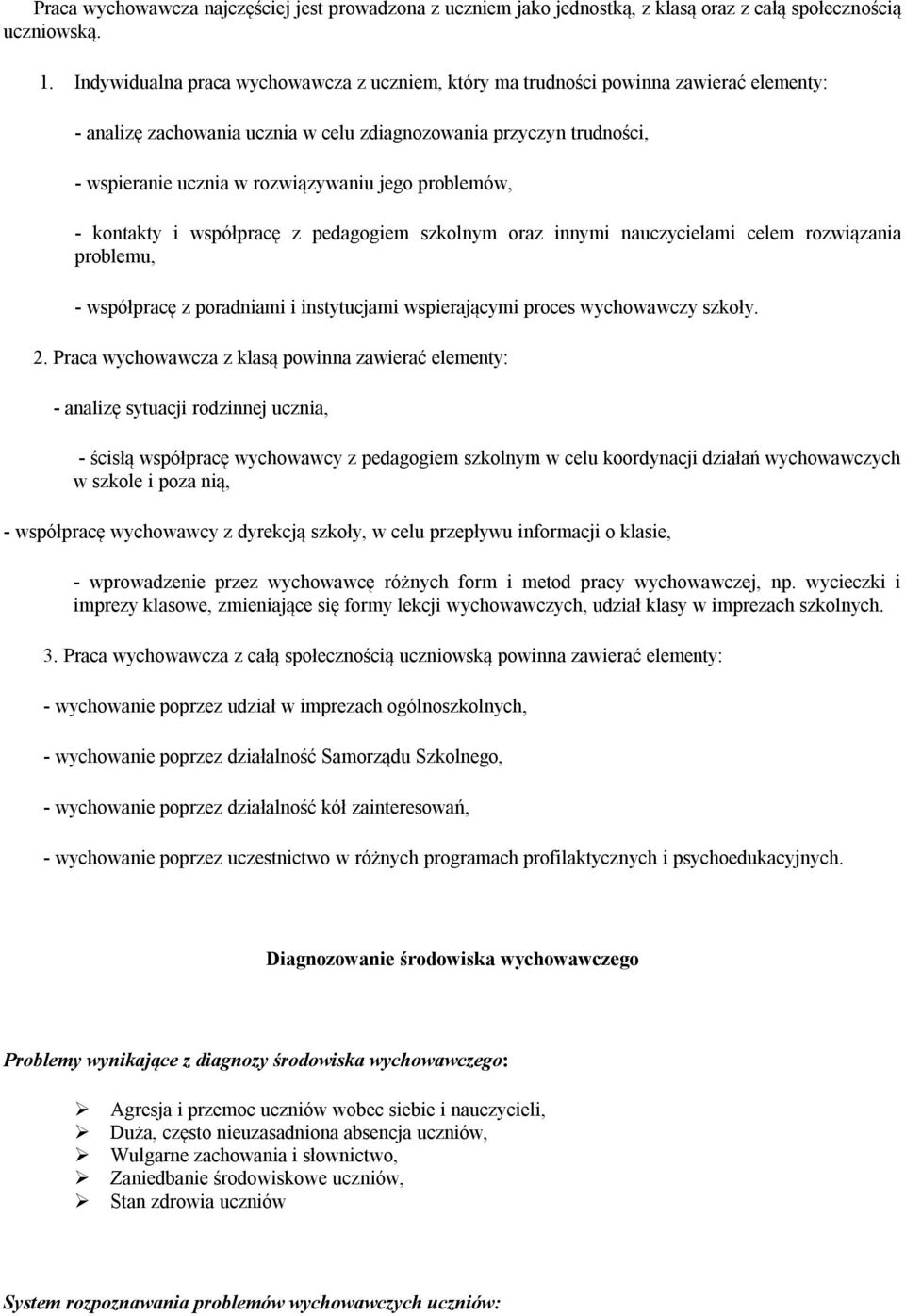 problemów, - kontakty i współpracę z pedagogiem szkolnym oraz innymi nauczycielami celem rozwiązania problemu, - współpracę z poradniami i instytucjami wspierającymi proces wychowawczy szkoły. 2.