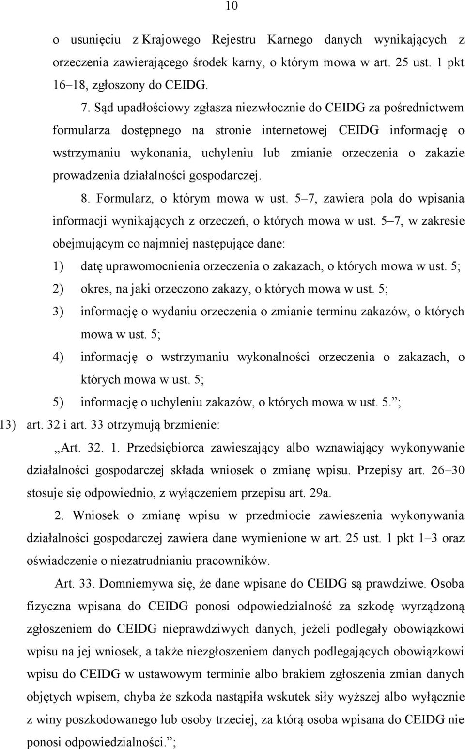 prowadzenia działalności gospodarczej. 8. Formularz, o którym mowa w ust. 5 7, zawiera pola do wpisania informacji wynikających z orzeczeń, o których mowa w ust.